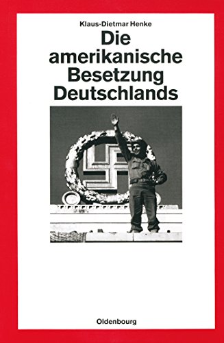 Die amerikanische Besetzung Deutschlands. 2. Auflage. - Henke, Klaus-Dietmar