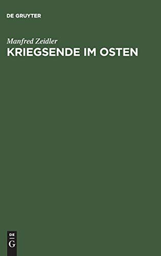 Kriegsende Im Osten: Die Rote Armee Und Die Besetzung Deutschlands Ostlich Von Oder Und Neisse 1944/45 (German Edition) [Soft Cover ] - Zeidler, Manfred