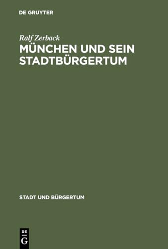 München und sein Stadtbürgertum. - Eine Residenzstadt als Bürgergemeinde 1780-1870. -