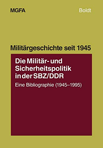 Stock image for Die Militr- und Sicherheitspolitik in der SBZ / DDR. Eine Bibliographie 1945 - 1995 for sale by Bernhard Kiewel Rare Books