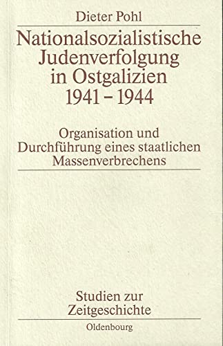 Nationalsozialistische Judenverfolgung in Ostgalizien 1941-1944. Organistaion und Durchführung eines staatlichen Massenverbrechens - Pohl, Dieter