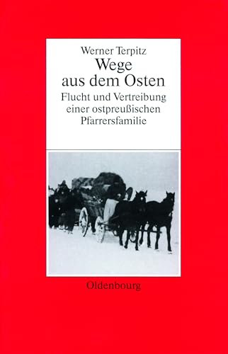 Werner Terpitz: Wege aus dem Osten. Flucht und Vertreibung einer ostpreußischen Pfarrersfamilie Werner Terpitz Author