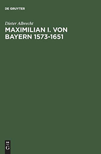 Maximilian I. von Bayern 1573â€“1651 (German Edition) (9783486563344) by Albrecht, Dieter