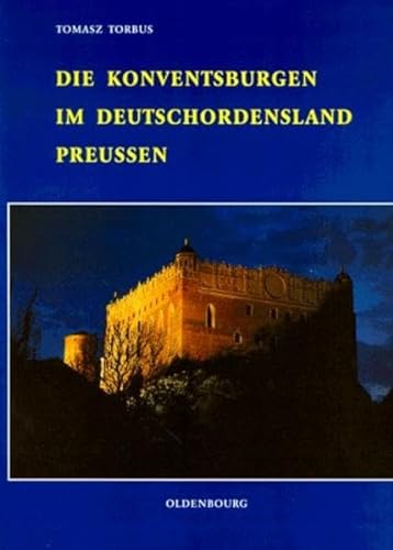 9783486563580: Die Konventsburgen im Deutschordensland Preussen (Schriften des Bundesinstituts fr ostdeutsche Kultur und Geschichte)