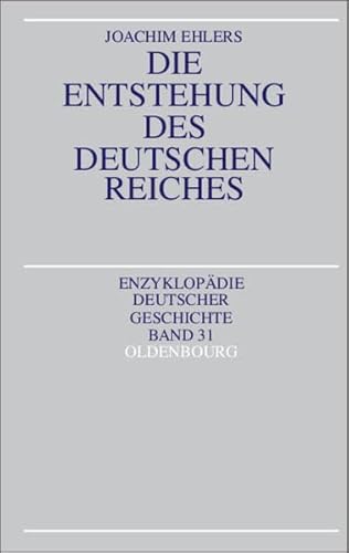 Die Entstehung des Deutschen Reiches. (Enzyklopädie deutscher Geschichte, Bd. 31). - Ehlers, Joachim