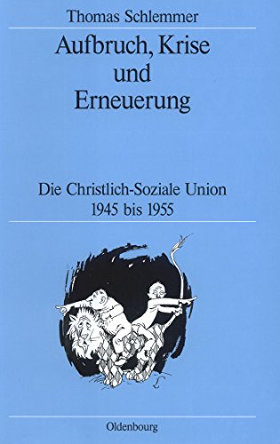 Stock image for Aufbruch, Krise und Erneuerung: Die Christlich-Soziale Union 1945 bis 1955 (Quellen und Darstellungen zur Zeitgeschichte, Band 41) for sale by medimops