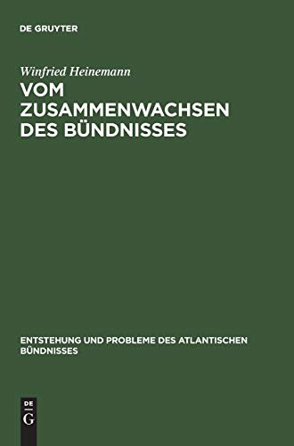Vom Zusammenwachsen des BÃ¼ndnisses: Die Funktionsweise der NATO in ausgewÃ¤hlten KrisenfÃ¤llen 1951â€“1956 (Entstehung und Probleme des Atlantischen BÃ¼ndnisses, 1) (German Edition) (9783486563689) by Heinemann, Winfried