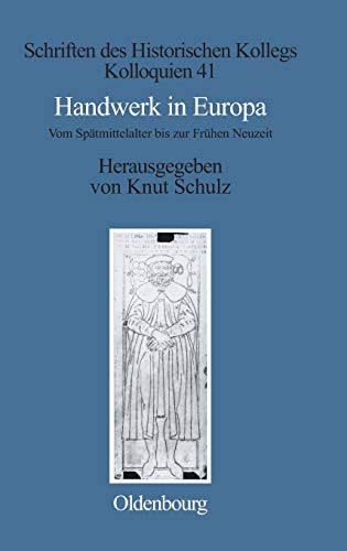 Handwerk in Europa, Vom Spätmittelalter bis zur Frühen Neuzeit, Mit Karten, - Schulz, Knut / Elisabeth Müller-Luckner (Hg.)