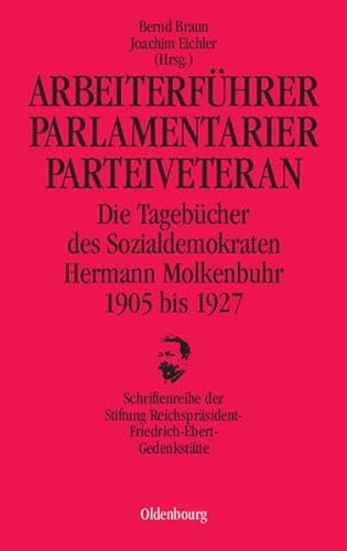 Arbeiterführer, Parlamentarier, Parteiveteran. Die Tagebücher des Sozialdemokraten Hermann Molken...