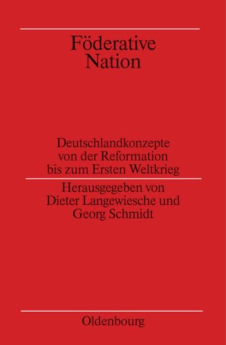 FÃ derative Nation : Deutschlandkonzepte Von Der Reformation Bis Zum Ersten Weltkrieg -Language: german - Langewiesche, Dieter (EDT); Schmidt, Georg (EDT)