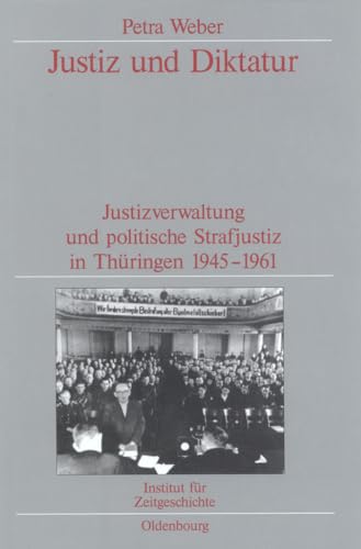 9783486564631: Justiz Und Diktatur: Justizverwaltung Und Politische Strafjustiz in Thringen 1945-1961. Verffentlichungen Zur Sbz/Ddr-forschung Im Institut Fr Zeitgeschichte: 46 (Issn)