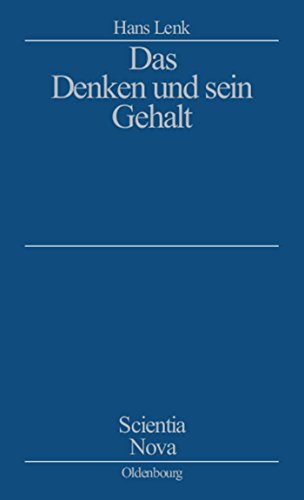 Das Denken und sein Gehalt (Scientia Nova) (German Edition) (9783486564723) by Lenk, Hans