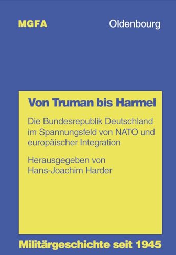Von Truman bis Harmel. Die Bundesrepublik Deutschland im Spannungsfeld von NATO und und europäisc...