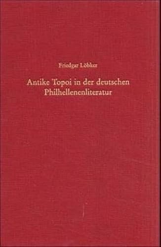 Beispielbild fr Antike Topoi in der deutschen Philhellenenliteratur . Untersuchungen zur Antikerezeption in der Zeit des griechischen Unabhngigkeitskrieges (1821 - 1829). zum Verkauf von Ganymed - Wissenschaftliches Antiquariat