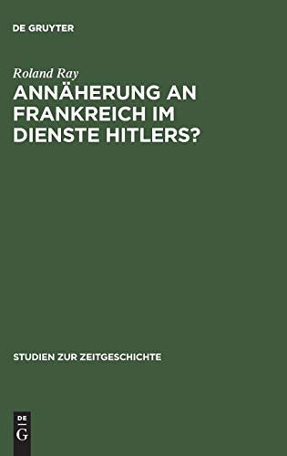 9783486564952: Annherung an Frankreich Im Dienste Hitlers?: Otto Abetz Und Die Deutsche Frankreichpolitik 1930 1942