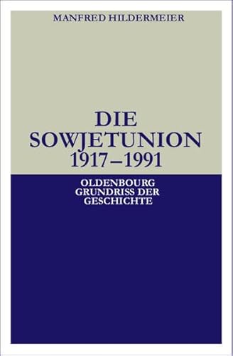 Die Sowjetunion: 1917-1991 (Oldenbourg Grundriss der Geschichte, Band 31). - Hildermeier, Manfred