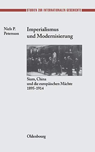Stock image for Imperialismus und Modernisierung: Siam, China Und Die Europ?ischen M?chte 1895-1914: 11 (Studien Zur Internationalen Geschichte) for sale by Reuseabook