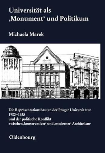 Stock image for Universitt als "Monument" und Politikum: Die Reprsentationsbauten der Prager Universitten 1900-1935 und der politische Konflikt zwischen "konservativer" und "moderner" Architektur for sale by medimops