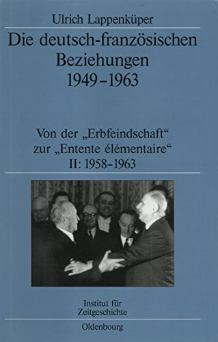 9783486565225: Die deutsch-franzsischen Beziehungen 1949-1963: Von der "Erbfeindschaft" zur "Entente lmentaire" (Quellen Und Darstellungen Zur Zeitgeschichte, 49)