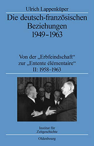 Stock image for Die deutsch-franzsischen Beziehungen 1949-1963: Von der "Erbfeindschaft" zur "Entente lmentaire" for sale by medimops