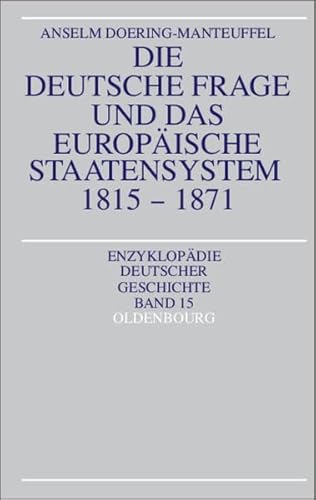 Die Deutsche Frage Und Das Europaische Staatensystem 1815-1871 (German Edition) (9783486565300) by Doering-Manteuffel, Anselm