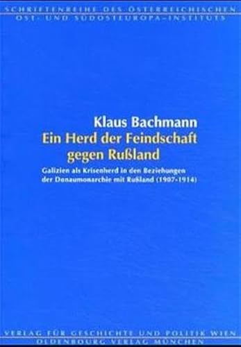 9783486565386: "Ein Herd der Feindschaft gegen Ruland": Galizien als Krisenherd in den Beziehungen der Donaumonarchie mit Ruland (1907-1914)