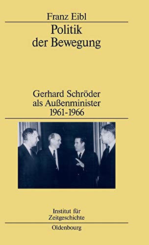 Stock image for Politik der Bewegung: Gerhard Schrder als Auenminister 1961-1966 (Studien zur Zeitgeschichte, 60) (German Edition) for sale by Lucky's Textbooks