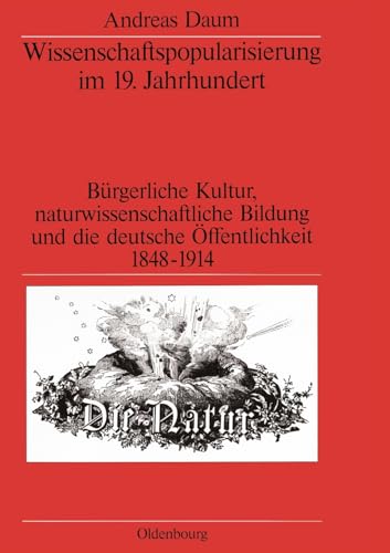 Beispielbild fr Wissenschaftspopularisierung im 19. Jahrhundert: Brgerliche Kultur, naturwissenschaftliche Bildung und die deutsche ffentlichkeit 1848-1914 zum Verkauf von medimops