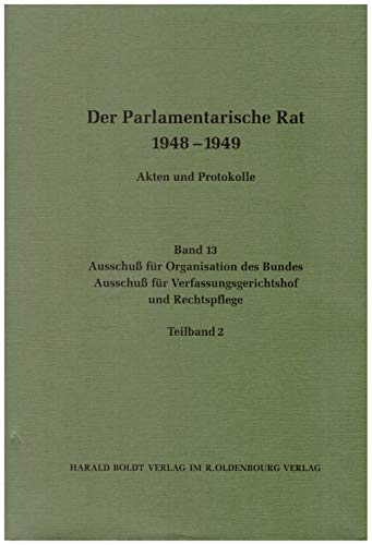 9783486565638: Ausschu fr Organisation des Bundes / Ausschu fr Verfassungsgerichtshof und Rechtspflege: Der Parlamentarische Rat 1948-1949: 13