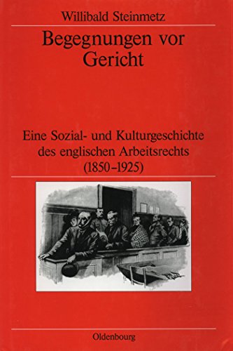 9783486565898: Begegnungen Vor Gericht: Eine Sozial- Und Kulturgeschichte Des Englischen Arbeitsrechts 1850-1925: 51 (Verffentlichungen Des Deutschen Historischen ... of the German Historical Institute London)