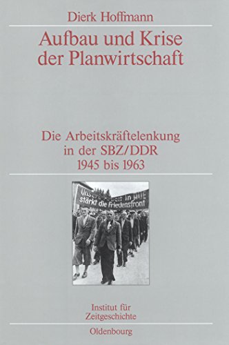 Stock image for Aufbau und Krise der Planwirtschaft: Die Arbeitskrftelenkung in der SBZ/DDR 1945 bis 1963. Verffentlichungen zur SBZ-/DDR-Forschung im Institut fr . zur Zeitgeschichte, 60) (German Edition) for sale by Lucky's Textbooks