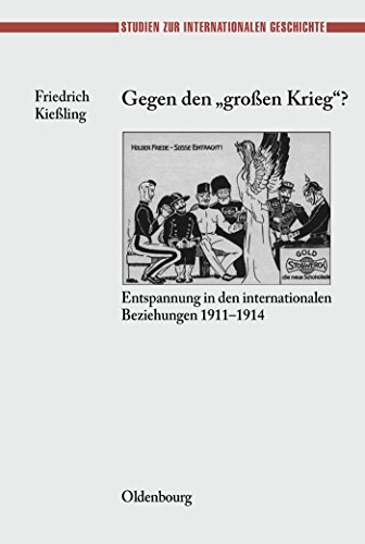 9783486566352: Gegen Den Grossen Krieg?: Entspannung in Den Internationalen Beziehungen 1911-1914: 12 (Studien Zur Internationalen Geschichte)