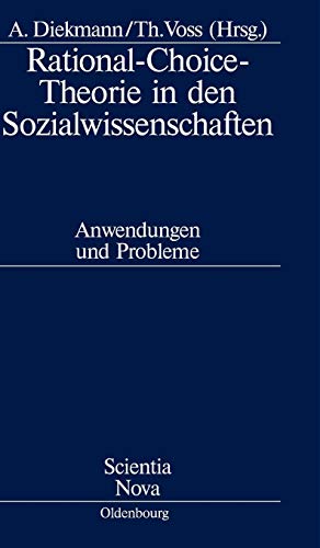 Rational-Choice-Theorie in den Sozialwissenschaften: Anwendungen und Probleme. Rolf Ziegler zu Ehren (Scientia Nova) - Diekmann, Andreas und Thomas Voss