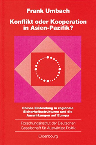 9783486566482: Konflikt Oder Kooperation in Asien-Pazifik?: Chinas Einbindung in regionale Sicherheitsstrukturen und die Auswirkungen auf Europa: 68 (Schriften Des Forschungsinstituts Der Deutschen Gesellschaft)