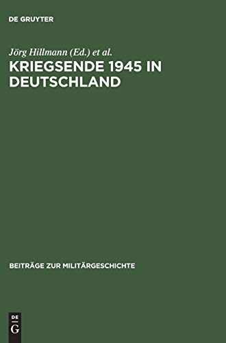 9783486566499: Kriegsende 1945 in Deutschland: 55 (Beitrge Zur Militrgeschichte)