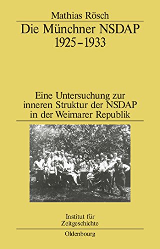 Die Münchner NSDAP 1925¿1933 : Eine Untersuchung zur inneren Struktur der NSDAP in der Weimarer Republik - Mathias Rösch