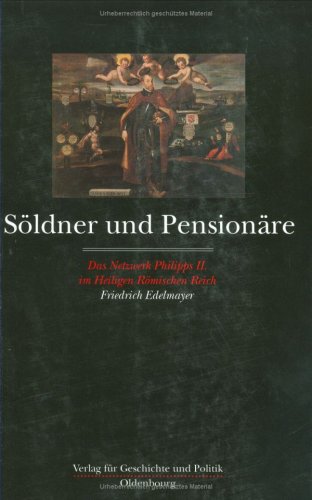 9783486566727: Sldner und Pensionre: Das Netzwerk Philipps II. im Heiligen Rmischen Reich
