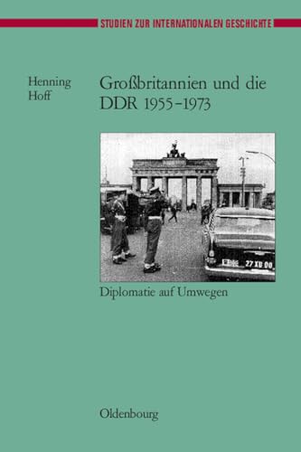 9783486567373: Grossbritannien Und Die Ddr 1955-1973: Diplomatie Auf Umwegen: 14 (Studien Zur Internationalen Geschichte)