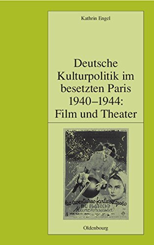 Beispielbild fr Deutsche Kulturpolitik im besetzten Paris 1940-1944: Film und Theater. zum Verkauf von Buchhandlung Gerhard Hcher