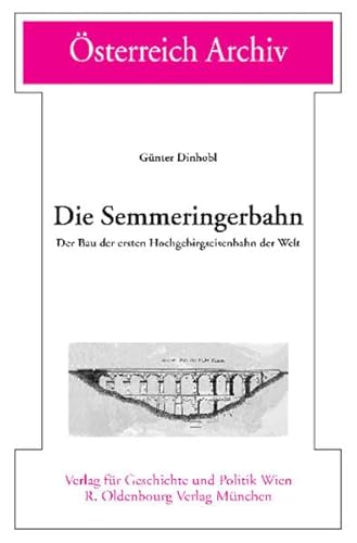 9783486567434: Die Semmeringerbahn: Der Bau der ersten Hochgebirgseisenbahn der Welt