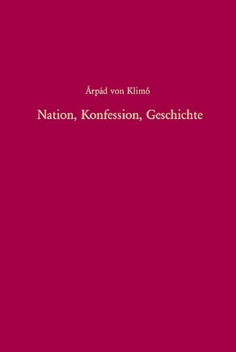 9783486567465: Nation, Konfession, Geschichte: Zur nationalen Geschichtskultur Ungarns im europischen Kontext (1860-1948)