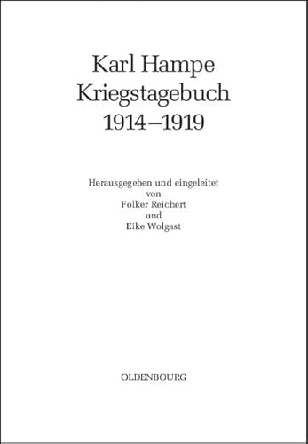 Karl Hampe Kriegstagebuch 1914-1919 [Gebundene Ausgabe] Folker Reichert (Herausgeber), Eike Wolgast (Herausgeber), Klaus Hildebrand (Autor) - Folker Reichert (Herausgeber), Eike Wolgast (Herausgeber), Klaus Hildebrand (Autor)