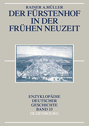 Der FÃ¼rstenhof in der FrÃ¼hen Neuzeit (EnzyklopÃ¤die deutscher Geschichte, 33) (German Edition) (9783486567663) by MÃ¼ller, Rainer A.