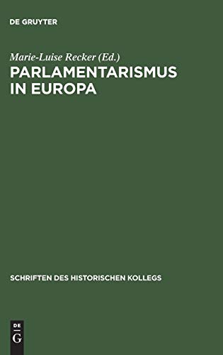 Parlamentarismus in Europa: Deutschland, England und Frankreich im Vergleich (Schriften des Historischen Kollegs, 60) (German Edition) (9783486568172) by Recker, Marie-Luise