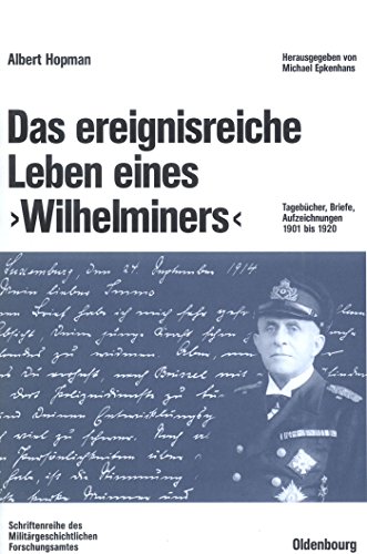 Das ereignisreiche Leben eines "Wilhelminers" Tagebücher, Briefe, Aufzeichnungen 1901 bis 1020