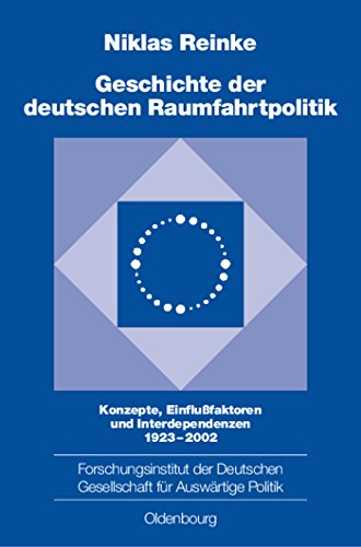 9783486568424: Geschichte der deutschen Raumfahrtpolitik: Konzepte, Einflufaktoren und Interdependenzen 19232002: 71 (Schriften Des Forschungsinstituts Der Deutschen Gesellschaft)