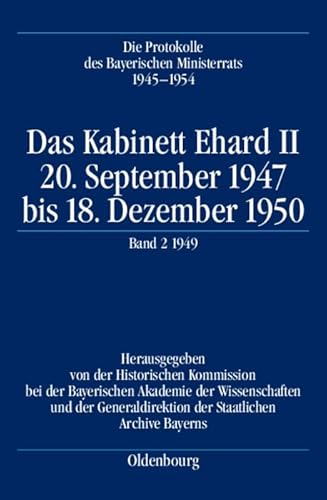 Das Kabinett Ehard II: 20. September 1947 bis 18. Dezember 1950. Band 2: 1949 (5.1.1949-29.12.1949) (Protokolle Des Bayerischen Ministerrats, 1945-1954) (German Edition) (9783486575668) by Gelberg, Karl-Ulrich