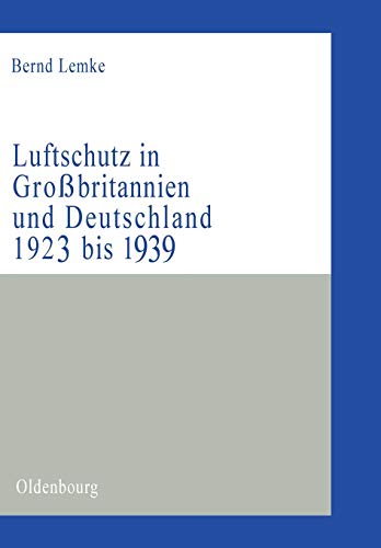 9783486575910: Luftschutz in Grobritannien und Deutschland 1923 bis 1939: Zivile Kriegsvorbereitungen als Ausdruck der staats- und gesellschaftspolitischen ... und Diktatur (Militrgeschichtliche Studien)