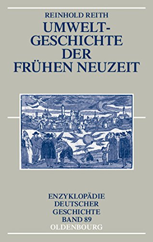 Umweltgeschichte der FrÃ¼hen Neuzeit (EnzyklopÃ¤die deutscher Geschichte, 89) (German Edition) (9783486576221) by Reith, Reinhold