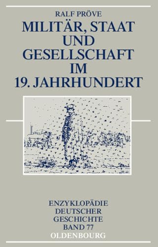 MilitÃ¤r, Staat und Gesellschaft im 19. Jahrhundert (EnzyklopÃ¤die deutscher Geschichte, 77) (German Edition) (9783486576337) by PrÃ¶ve, Ralf